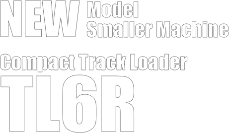 New Model/Smaller Machine Compact Track Loader TL6R